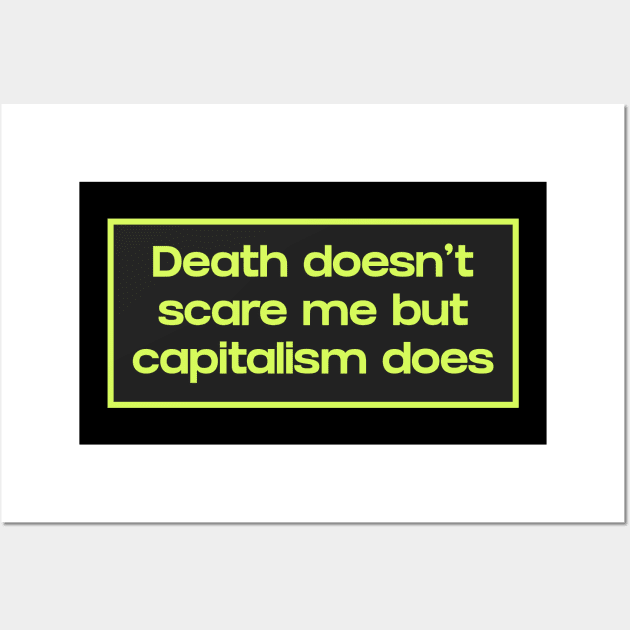 Death Doesn't Scare Me But Capitalism Does Wall Art by Football from the Left